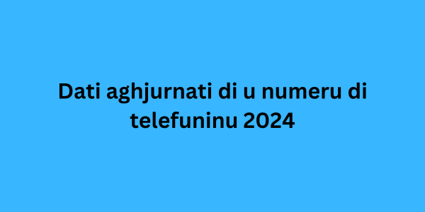 Dati aghjurnati di u numeru di telefuninu 2024