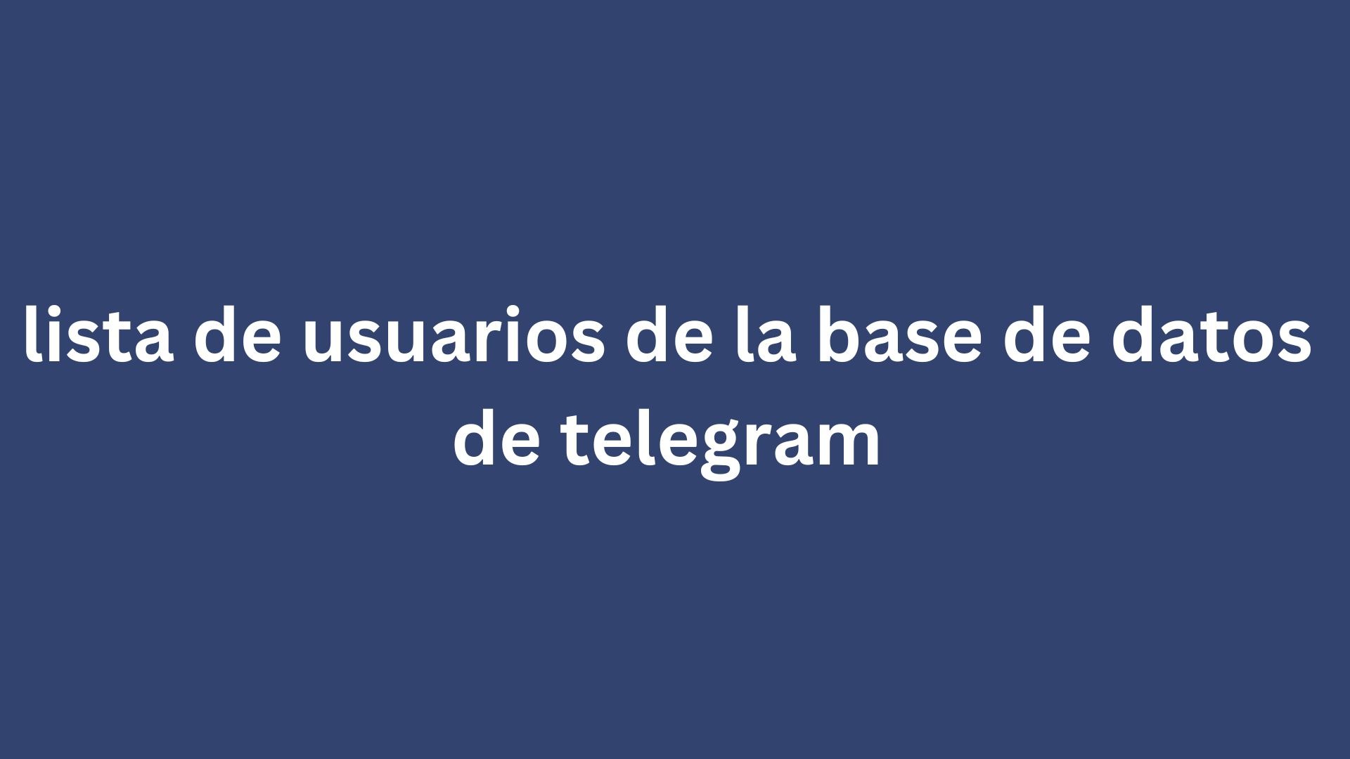 lista de usuarios de la base de datos de telegram