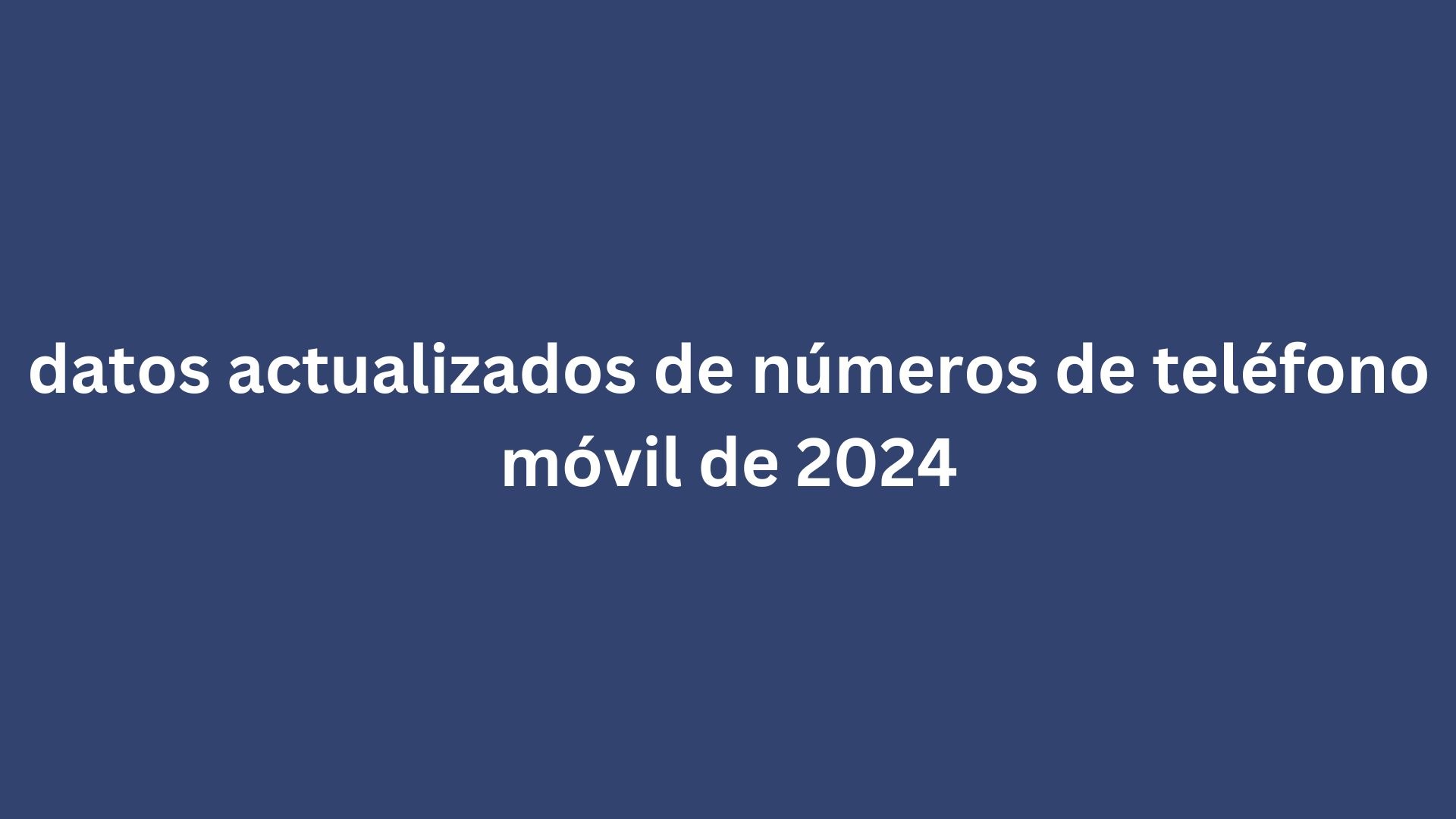 datos actualizados de números de teléfono móvil de 2024