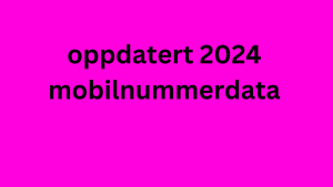 oppdatert 2024 mobilnummerdata